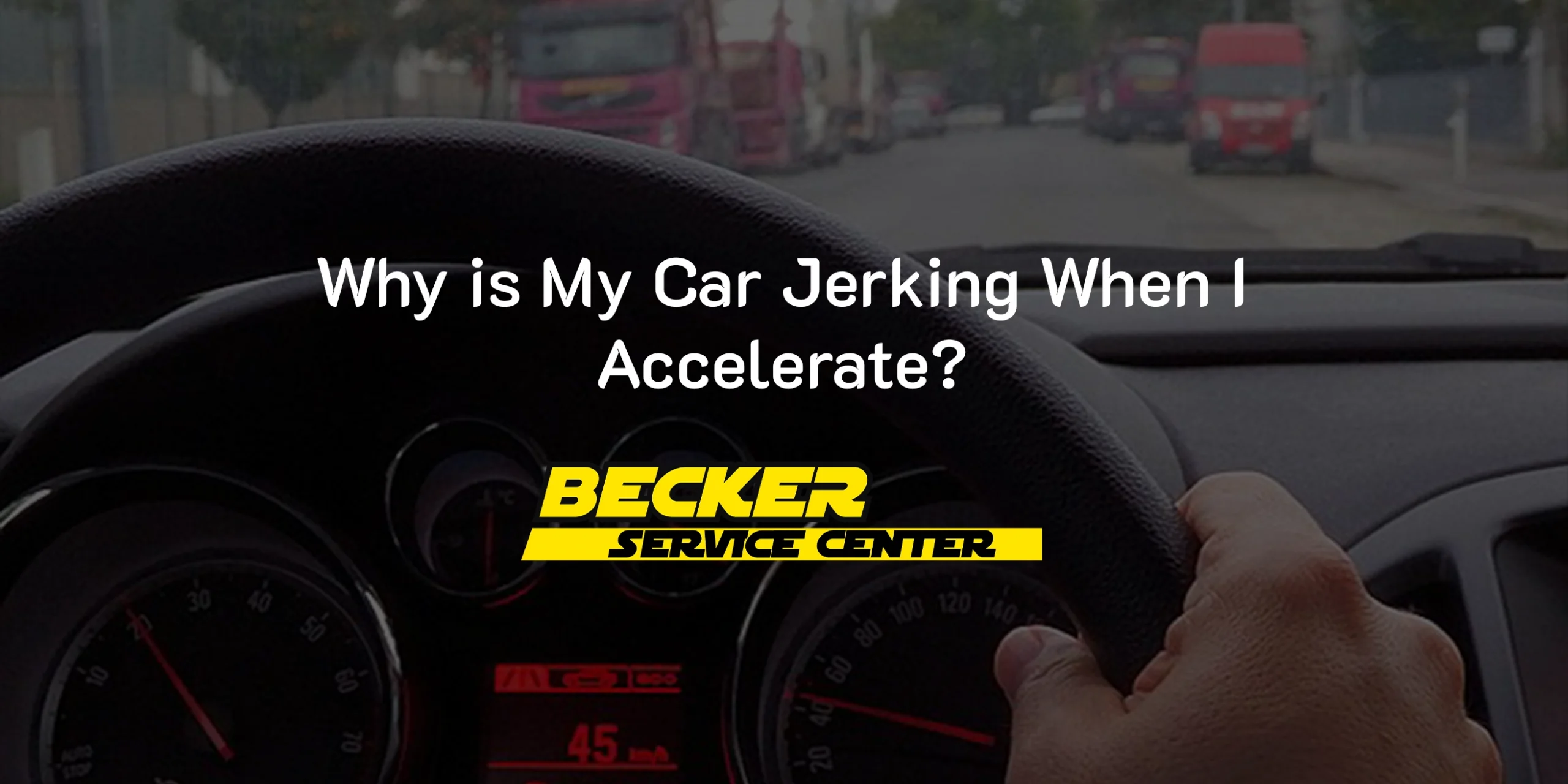 Why is My Car Jerking When I Accelerate?